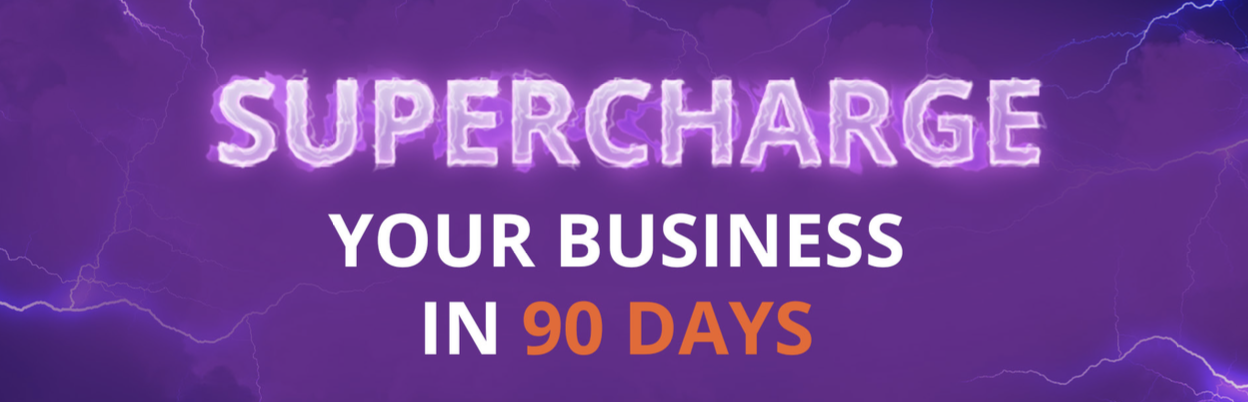 Supercharge Your Business In 90 Days